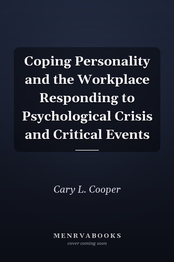 Coping Personality and the Workplace Responding to Psychological Crisis and Critical Events
