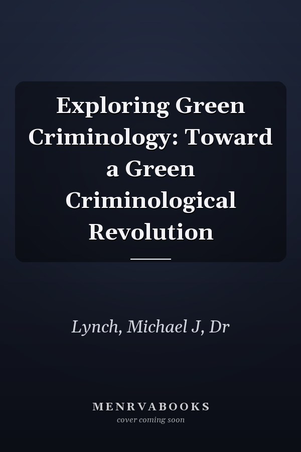 Exploring Green Criminology: Toward a Green Criminological Revolution