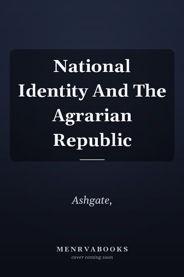 National Identity And The Agrarian Republic