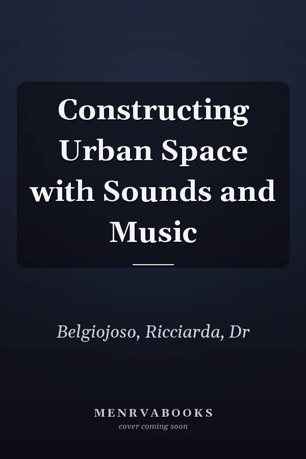Constructing Urban Space with Sounds and Music