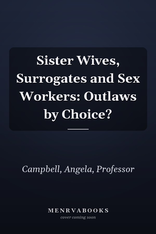 Sister Wives, Surrogates and Sex Workers: Outlaws by Choice?