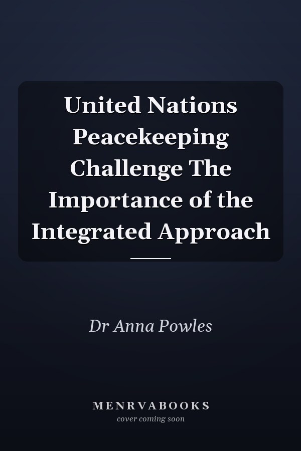United Nations Peacekeeping Challenge The Importance of the Integrated Approach
