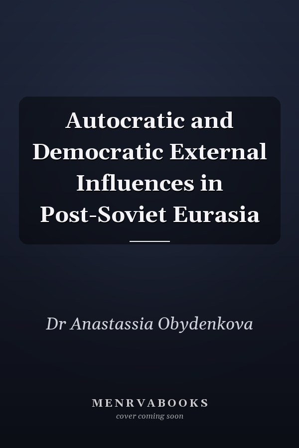 Autocratic and Democratic External Influences in Post-Soviet Eurasia