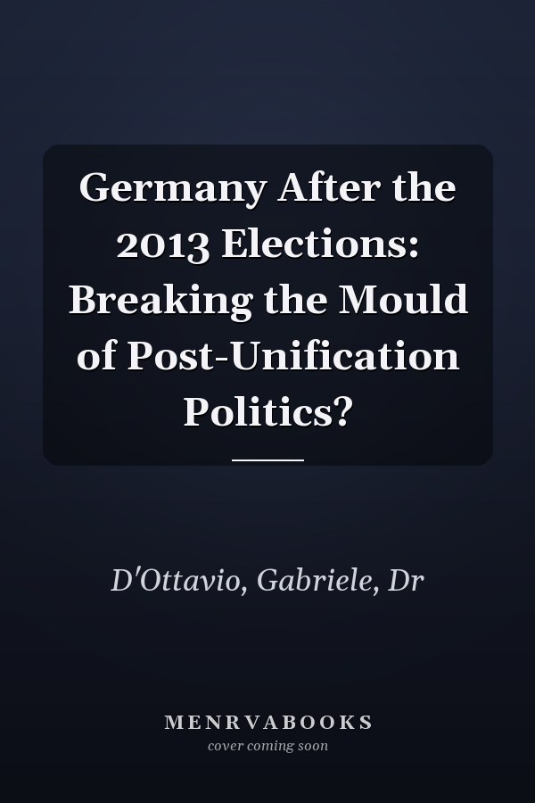 Germany After the 2013 Elections: Breaking the Mould of Post-Unification Politics?