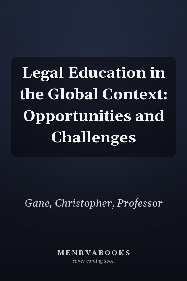 Legal Education in the Global Context: Opportunities and Challenges