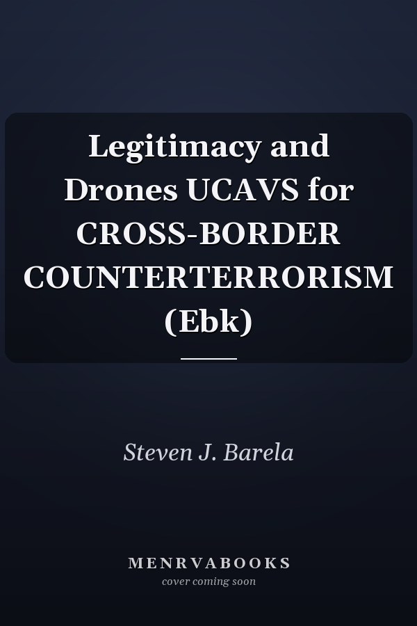 Legitimacy and Drones UCAVS for CROSS-BORDER COUNTERTERRORISM (Ebk)