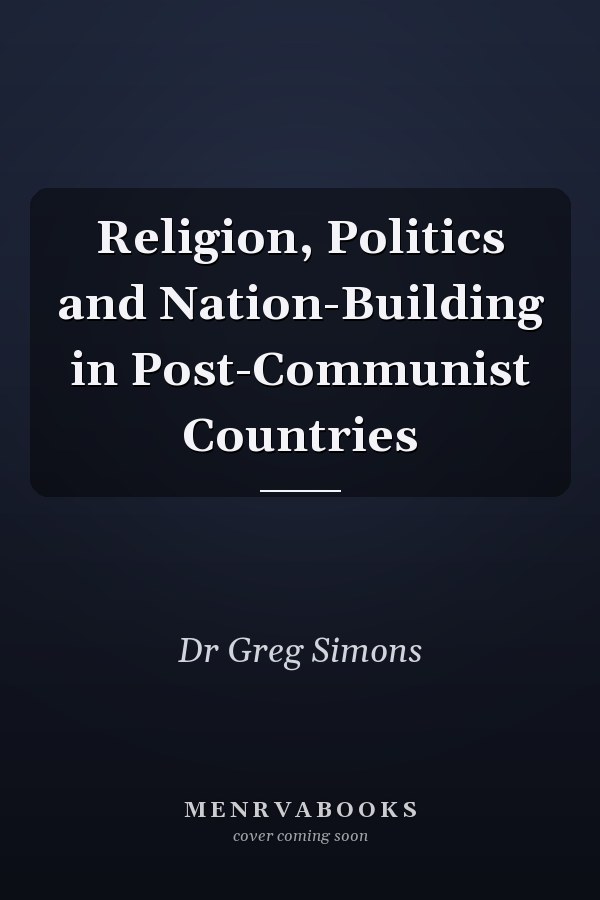 Religion, Politics and Nation-Building in Post-Communist Countries