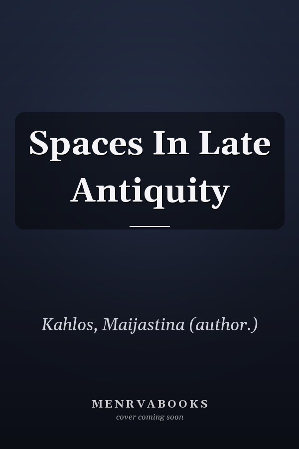Spaces In Late Antiquity