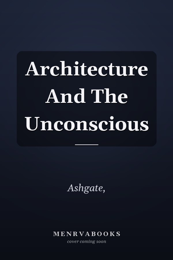 Architecture And The Unconscious