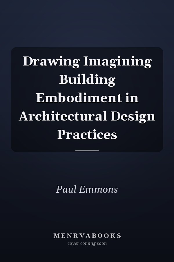 Drawing Imagining Building Embodiment in Architectural Design Practices