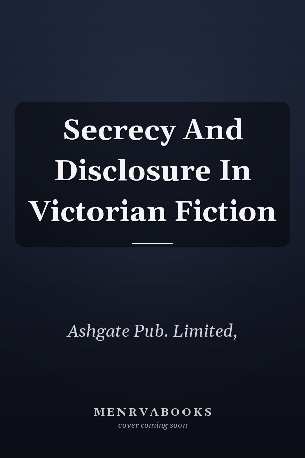 Secrecy And Disclosure In Victorian Fiction