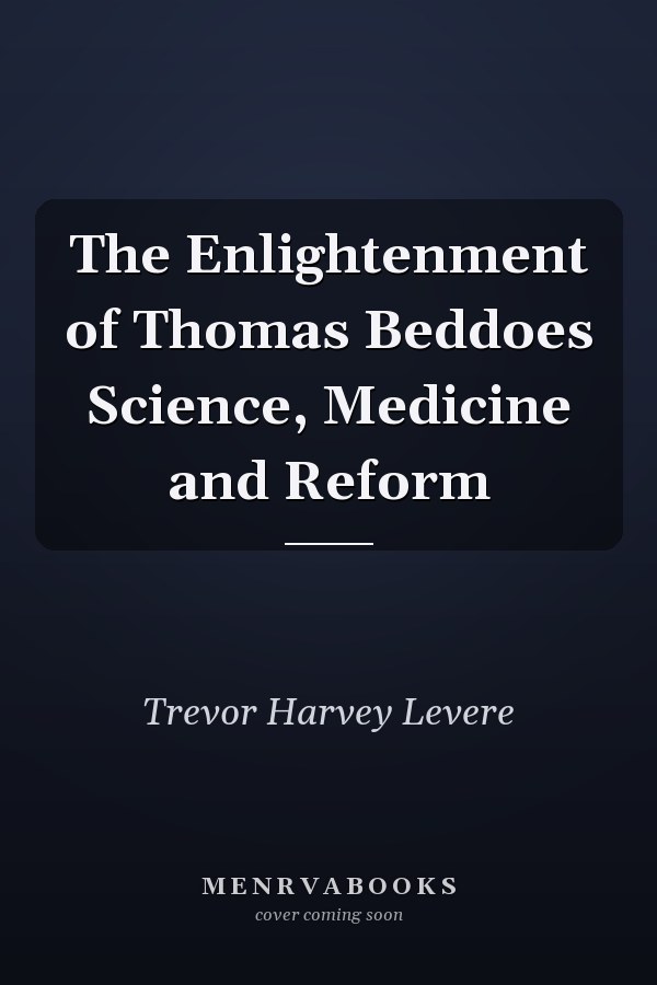The Enlightenment of Thomas Beddoes Science, Medicine and Reform