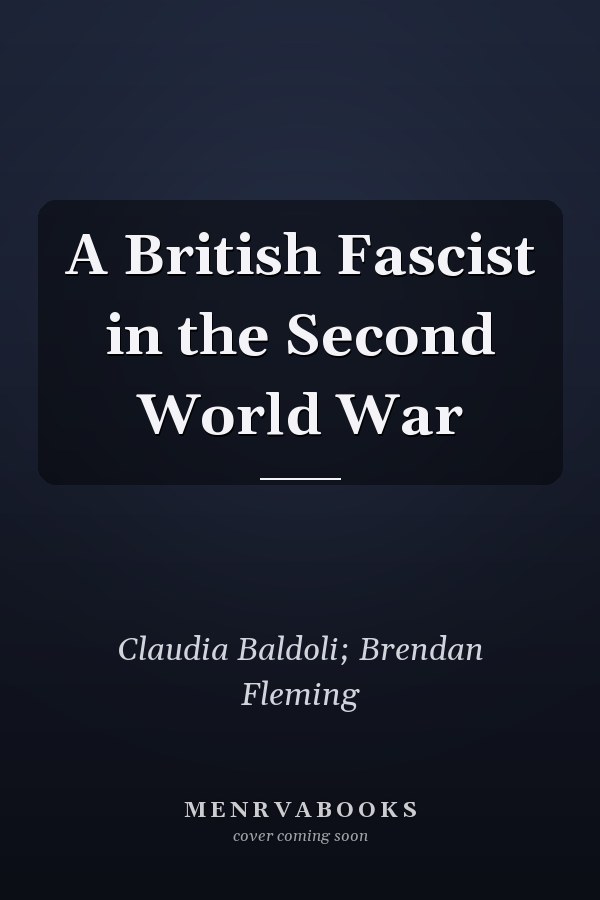A British Fascist in the Second World War