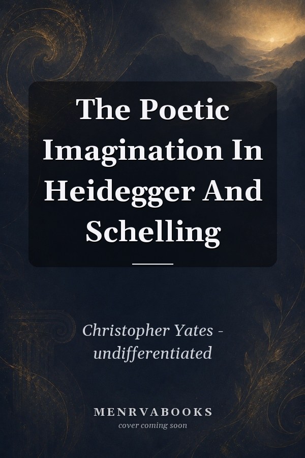 The Poetic Imagination in Heidegger and Schelling