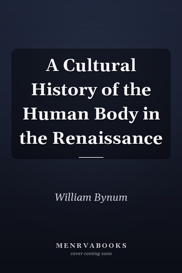 A Cultural History of the Human Body in the Renaissance