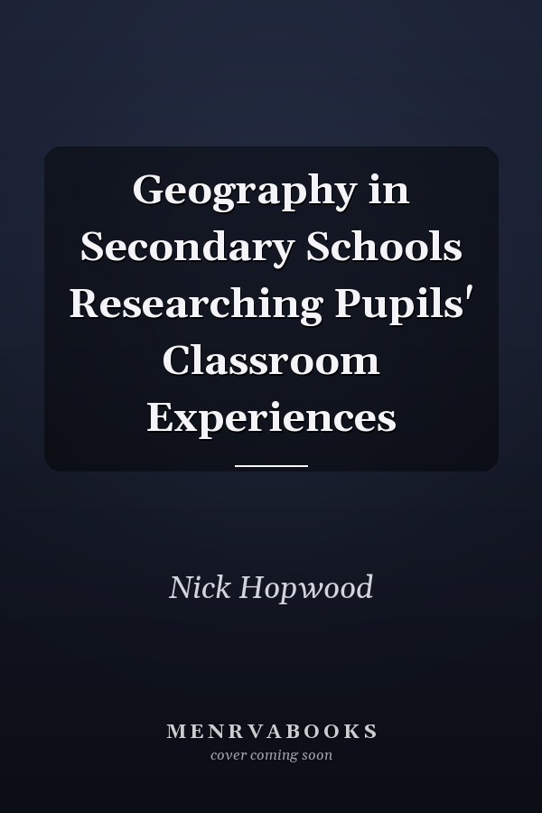Geography in Secondary Schools Researching Pupils' Classroom Experiences