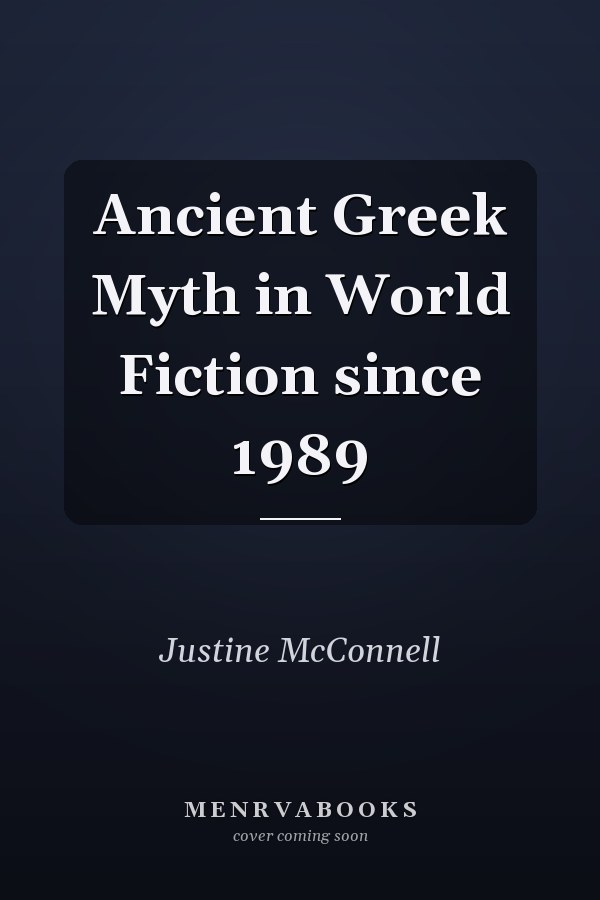 Ancient Greek Myth in World Fiction since 1989