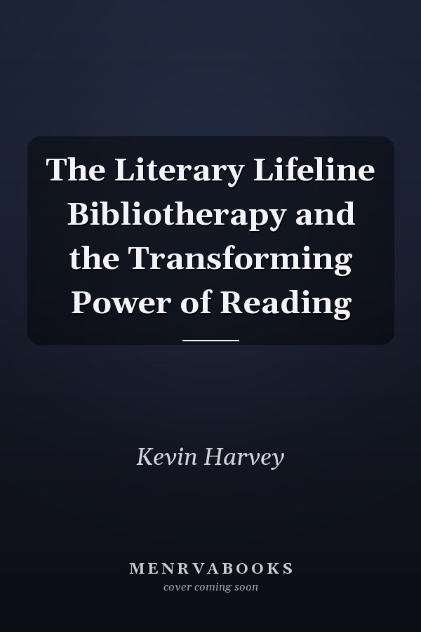 The Literary Lifeline Bibliotherapy and the Transforming Power of Reading