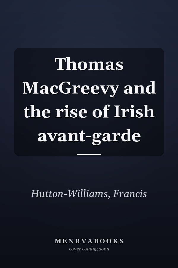 Thomas MacGreevy and the rise of Irish avant-garde