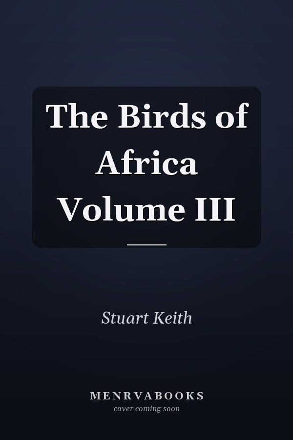 The Birds of Africa Volume III