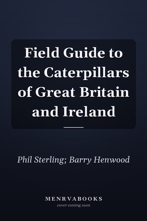 Field Guide to the Caterpillars of Great Britain and Ireland