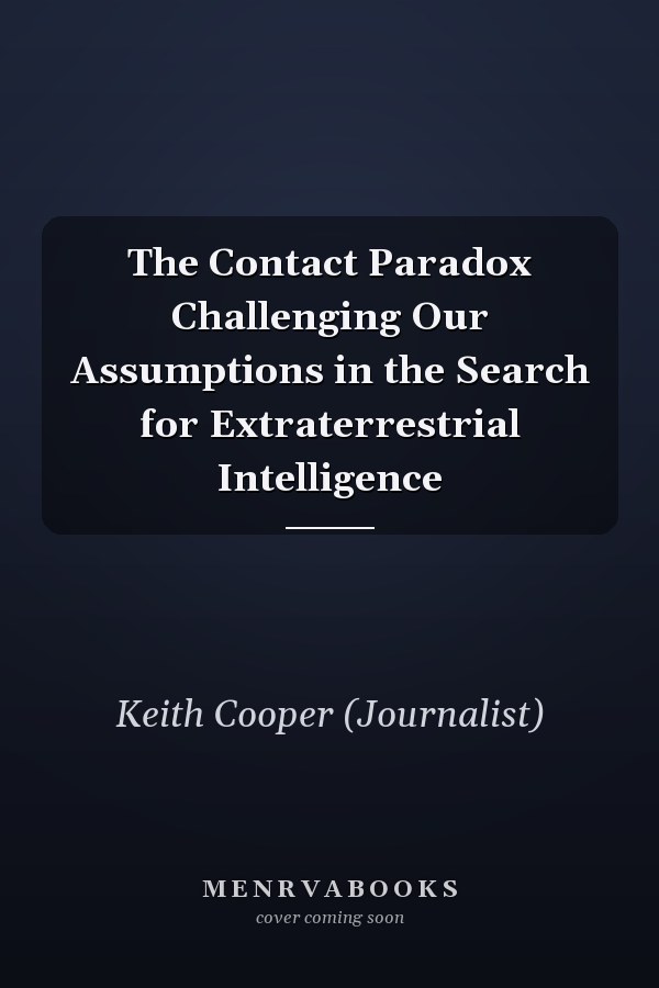 The Contact Paradox Challenging Our Assumptions in the Search for Extraterrestrial Intelligence