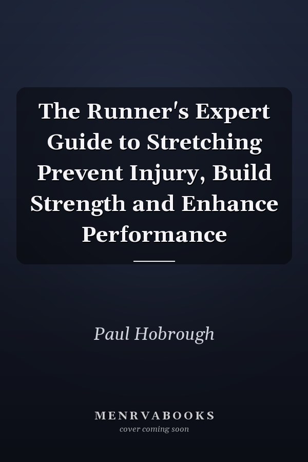 The Runner's Expert Guide to Stretching Prevent Injury, Build Strength and Enhance Performance