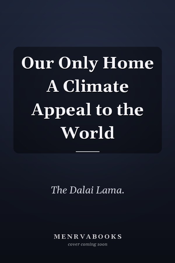 Our Only Home A Climate Appeal to the World