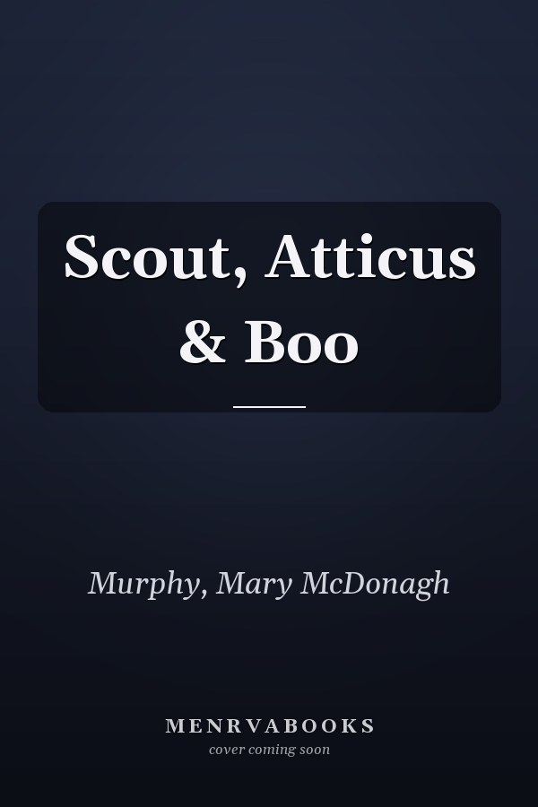 Scout, Atticus & Boo