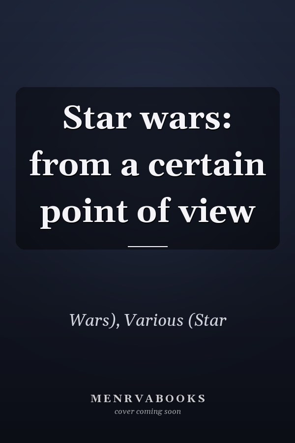 Star wars: from a certain point of view