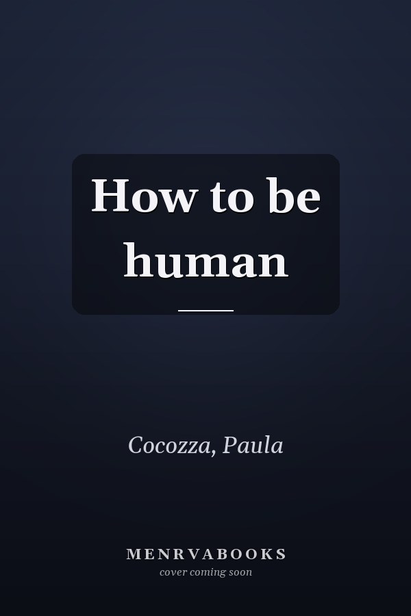 How to be human
