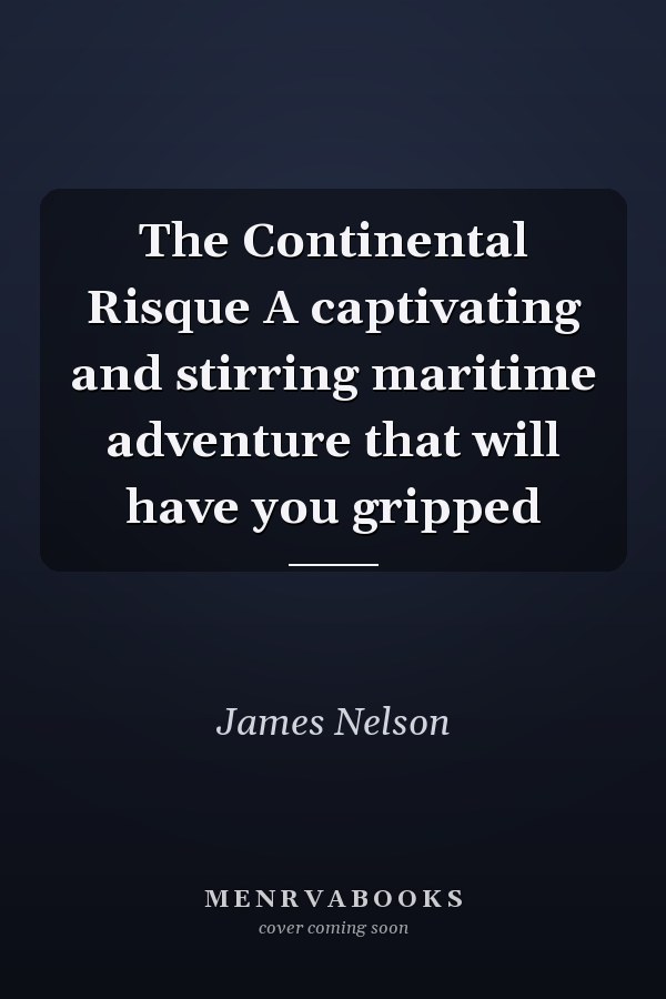 The Continental Risque A captivating and stirring maritime adventure that will have you gripped
