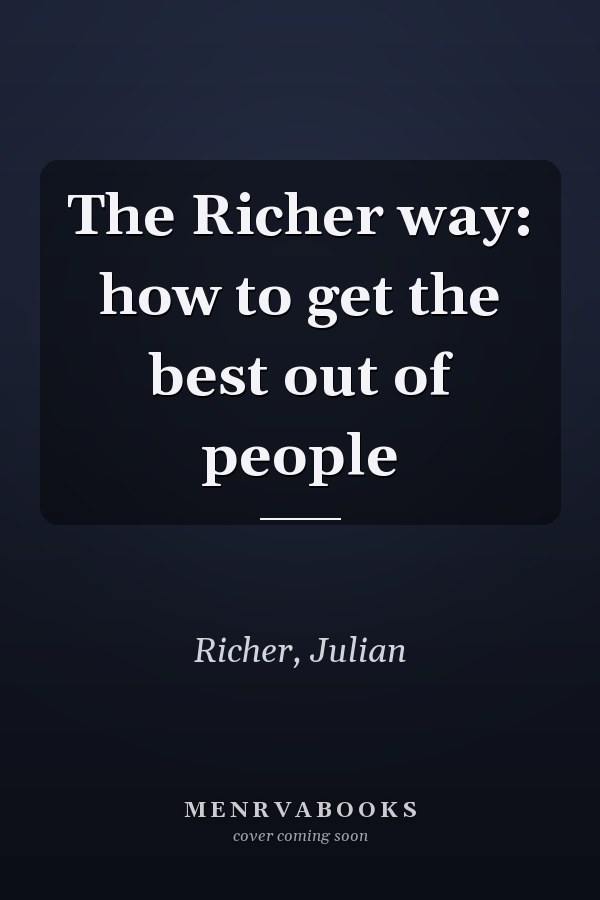 The Richer way: how to get the best out of people