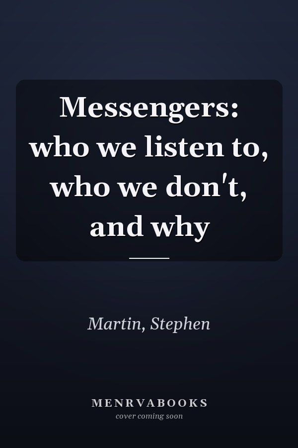 Messengers: who we listen to, who we don't, and why