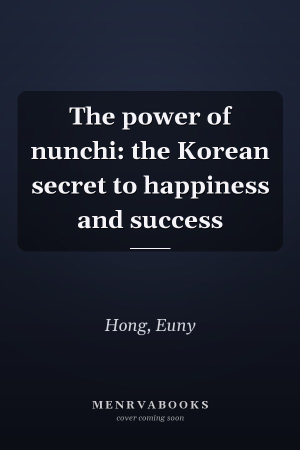 The power of nunchi: the Korean secret to happiness and success
