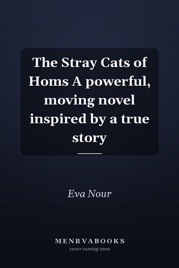 The Stray Cats of Homs A powerful, moving novel inspired by a true story