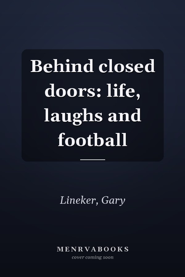 Behind closed doors: life, laughs and football