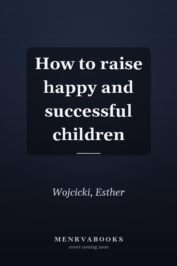 How to raise happy and successful children