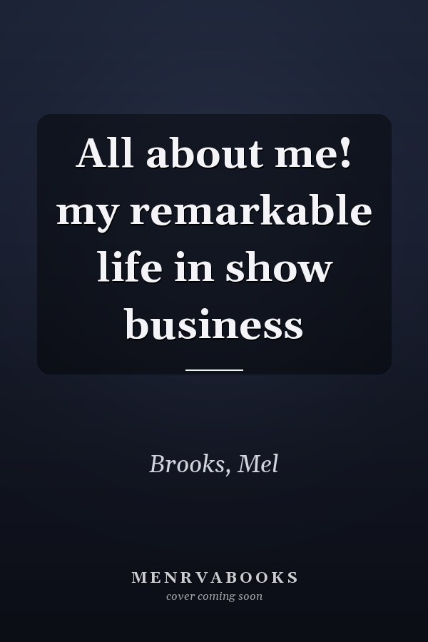 All about me! my remarkable life in show business