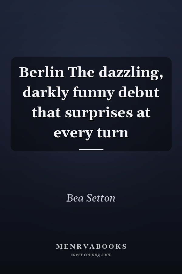 Berlin The dazzling, darkly funny debut that surprises at every turn