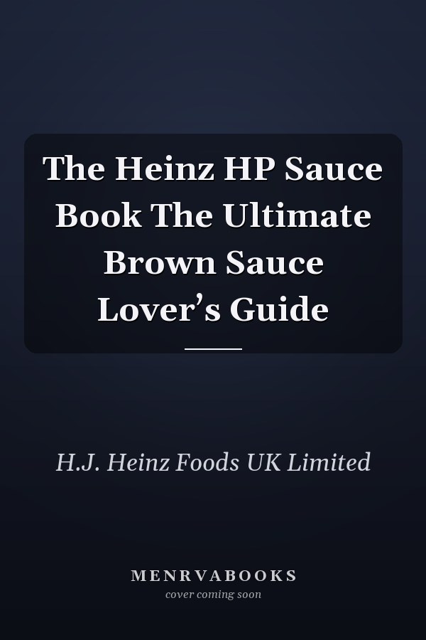 The Heinz HP Sauce Book The Ultimate Brown Sauce Lover’s Guide