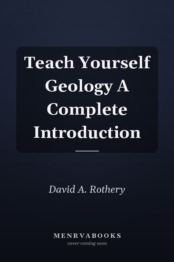 Teach Yourself Geology  A Complete Introduction
