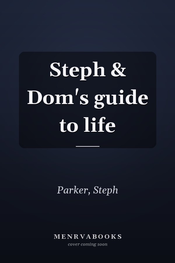 Steph & Dom's guide to life