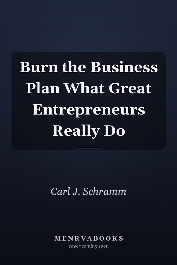 Burn the Business Plan What Great Entrepreneurs Really Do