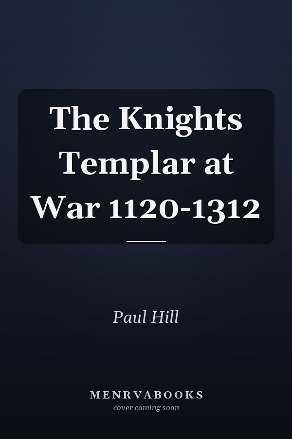 The Knights Templar at War 1120-1312