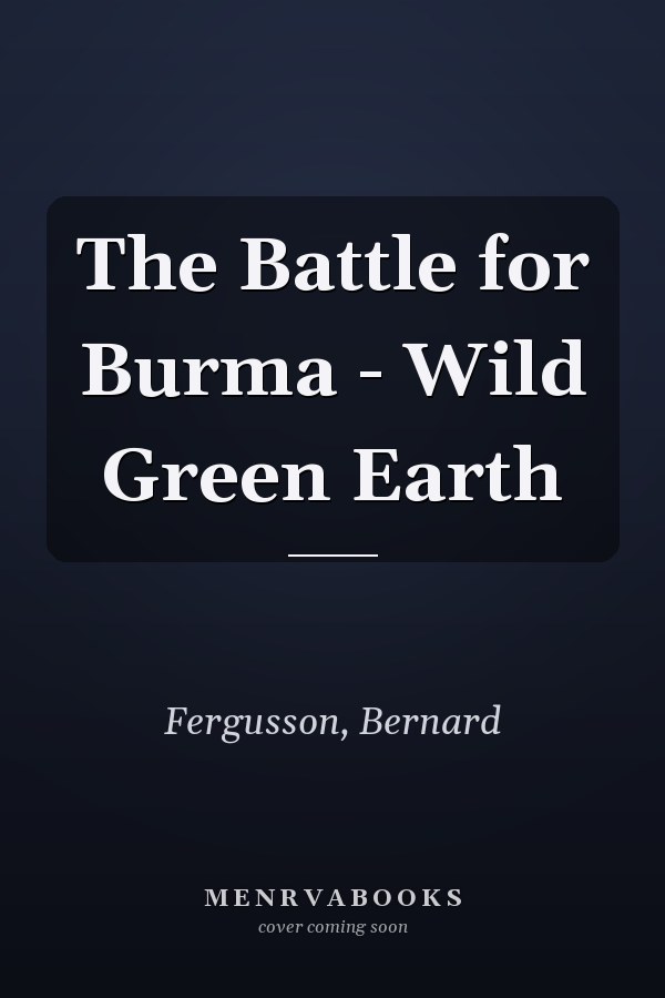 The Battle for Burma - Wild Green Earth