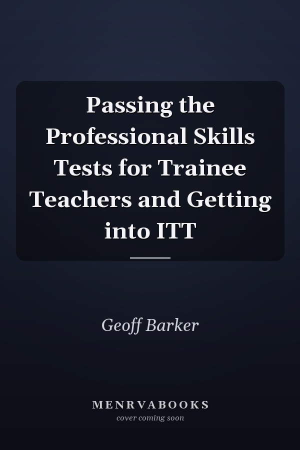 Passing the Professional Skills Tests for Trainee Teachers and Getting into ITT