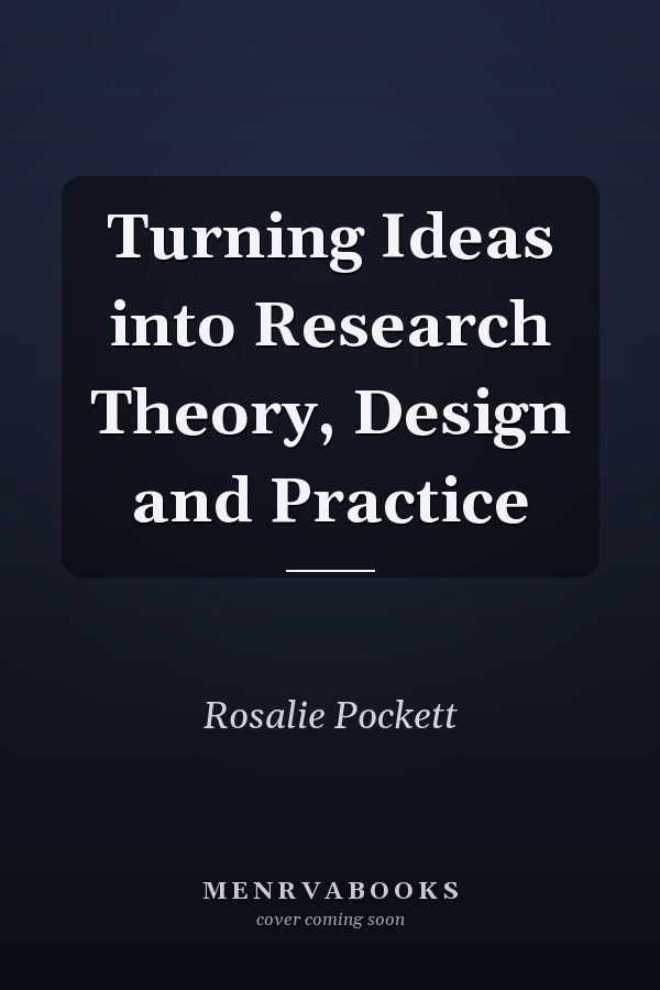 Turning Ideas into Research Theory, Design and Practice