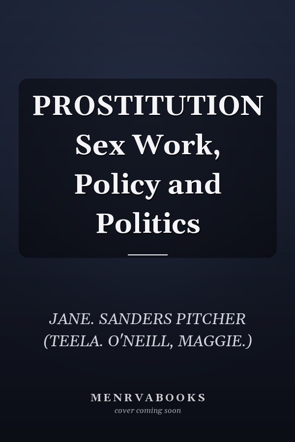 PROSTITUTION Sex Work, Policy and Politics