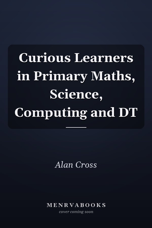 Curious Learners in Primary Maths, Science, Computing and DT